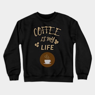 Coffee Is My Life Crewneck Sweatshirt